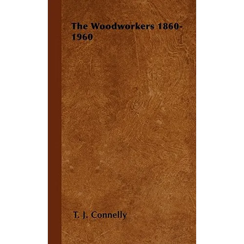The Woodworkers 1860-1960 - Hardcover