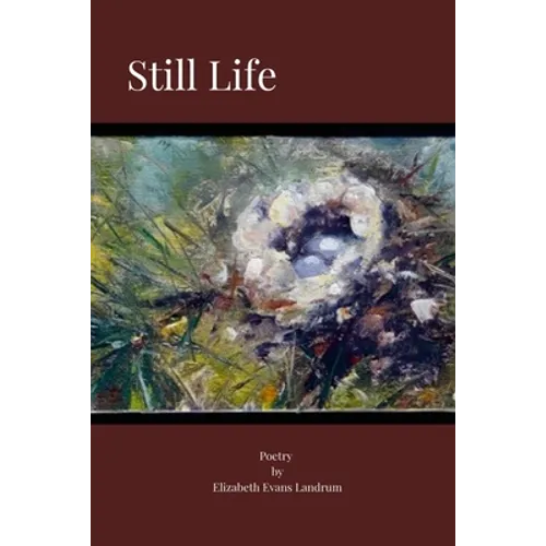 Still Life: Poetry by Elizabeth Evans Landrum