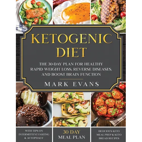 Ketogenic Diet: The 30-Day Plan for Healthy Rapid Weight loss, Reverse Diseases, and Boost Brain Function - Paperback