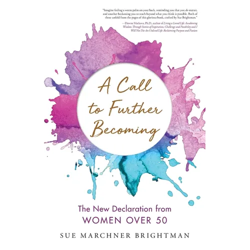 A Call to Further Becoming: The New Declaration from Women Over 50 - Paperback