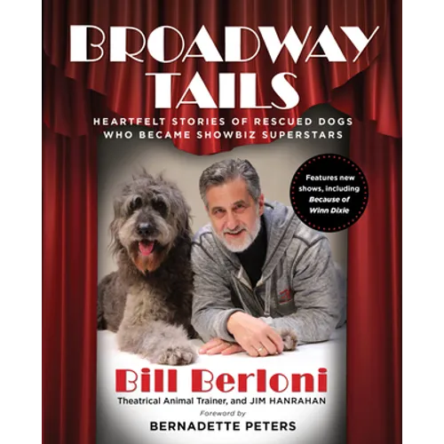 Broadway Tails: Heartfelt Stories of Rescued Dogs Who Became Showbiz Superstars - Paperback
