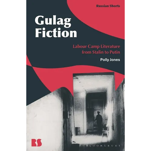 Gulag Fiction: Labour Camp Literature from Stalin to Putin - Hardcover