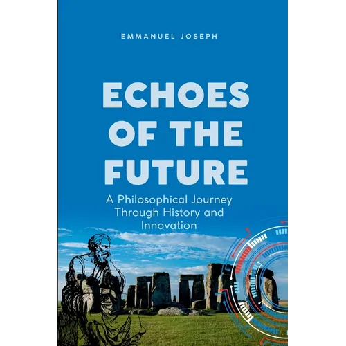 Echoes of the Future, A Philosophical Journey Through History and Innovation - Paperback