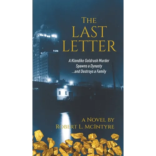 The Last Letter: A Klondike Goldrush Murder Spawns a Dynasty...and Destroys a Family - Hardcover