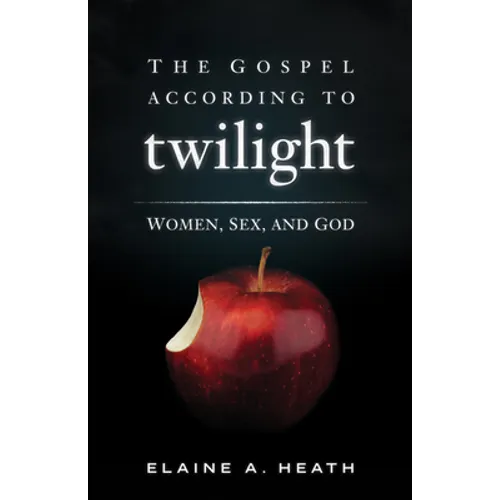 The Gospel According to Twilight: Women, Sex, and God - Paperback