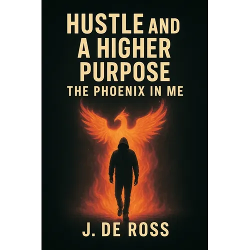 Hustle and a Higher Purpose: The Phoenix in Me - Paperback