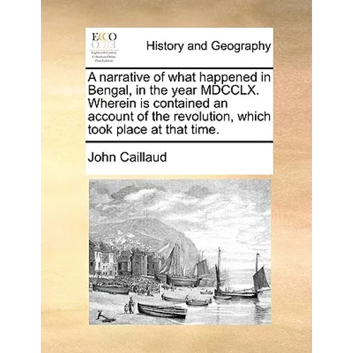 A narrative of what happened in Bengal, in the year MDCCLX. Wherein is contained an account of the revolution, which took place at that time. - Paperback