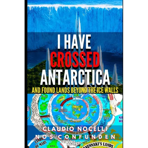 I Have Crossed Antarctica and Found Lands Beyond the Ice Walls - Paperback