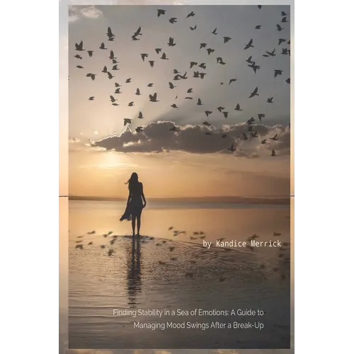 Finding Stability in a Sea of Emotions: A Guide to Managing Mood Swings After a Break-up - Paperback