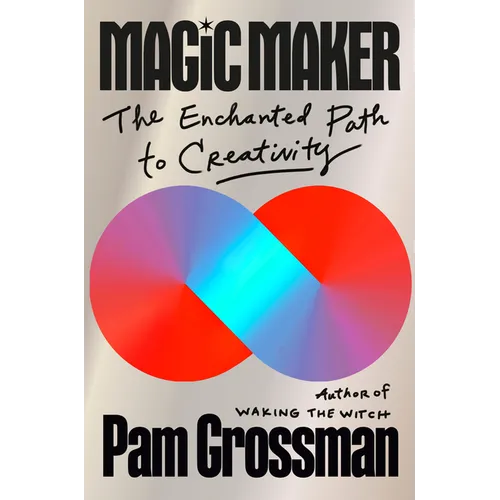 Magic Maker: The Enchanted Path to Creativity - Hardcover