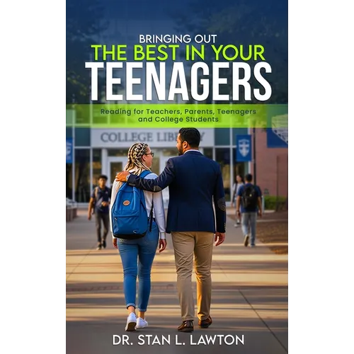 Bringing Out the Best in Your Teenagers: A Must-Read For Teachers, Parents, Teenagers, and College Students - Hardcover