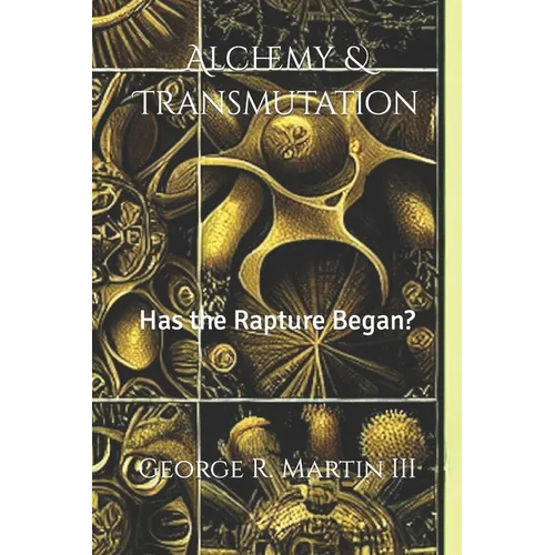 Alchemy & Transmutation: Has the Rapture Began? - Paperback