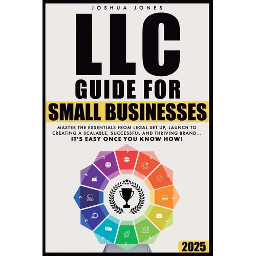 LLC Guide for Small Businesses: Master the Essentials from Legal Set Up, Launch to Creating a Scalable, Successful and Thriving Brand...it's Easy Once - Paperback