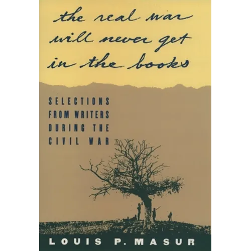 The Real War Will Never Get in the Books: Selections from Writers During the Civil War - Paperback
