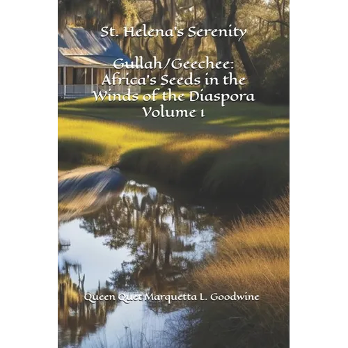 Gullah/Geechee: Africa's Seeds in the Winds of the Diaspora-St. Helena's Serenity - Paperback