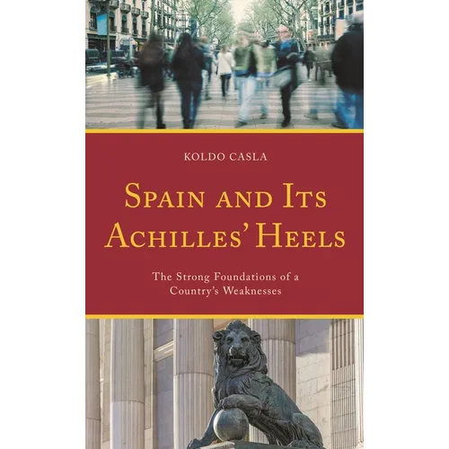 Spain and Its Achilles' Heels: The Strong Foundations of a Country's Weaknesses - Paperback
