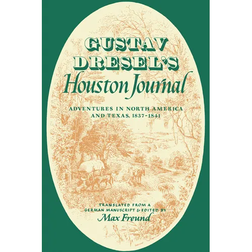Gustav Dresel's Houston Journal: Adventures in North America and Texas, 1837-1841 - Paperback