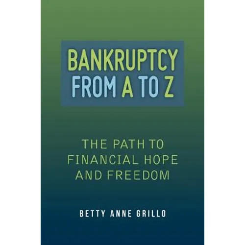 Bankruptcy From A to Z: The Path to Financial Hope and Freedom - Paperback