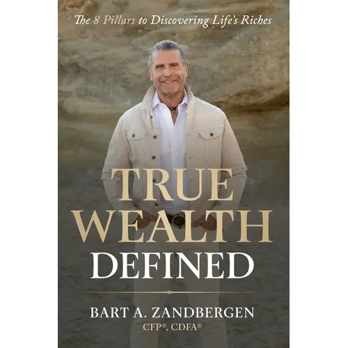 True Wealth Defined: The 8 Pillars to Discovering Life's Riches - Paperback