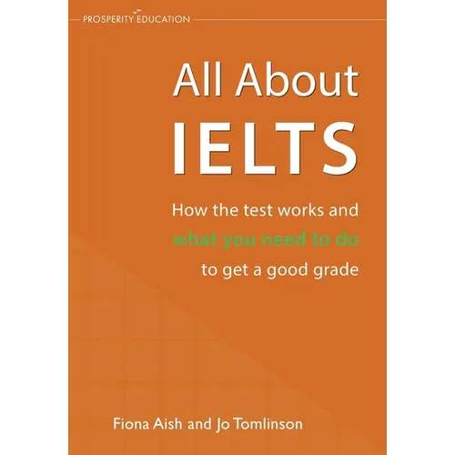 All About IELTS: How the test works and what you need to do to get a good grade - Paperback