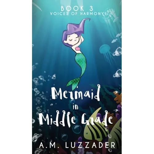 A Mermaid in Middle Grade: Book 3: Voices of Harmony - Hardcover