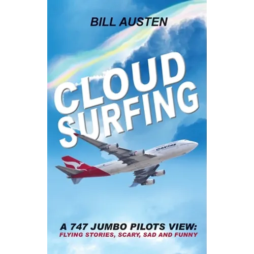 Cloud Surfing: A 747 Jumbo Pilots View, Flying Stories, Scary, Sad and Funny - Hardcover
