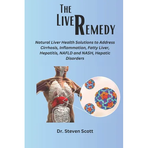 The liver Remedy: Natural Liver Health Solutions to Address Cirrhosis, Inflammation, Fatty Liver, Hepatitis, NAFLD and NASH, Hepatic Disorders - Paperback