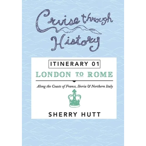 Cruise Through History: Itinerary 1 - London to Rome - Paperback