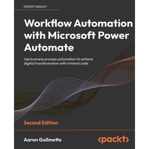 Workflow Automation with Microsoft Power Automate - Second Edition: Use business process automation to achieve digital transformation with minimal cod - Paperback