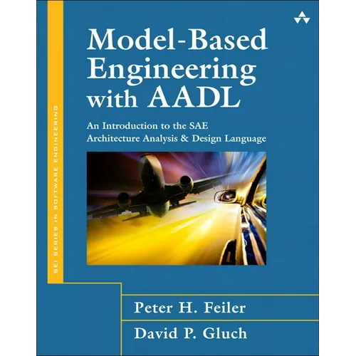 Model-Based Engineering with Aadl: An Introduction to the Sae Architecture Analysis & Design Language - Paperback