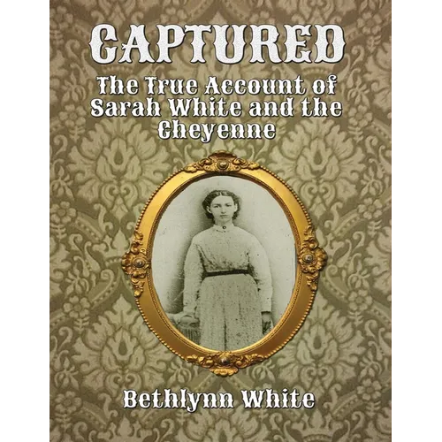 Captured: The True Account of Sarah White and the Cheyenne - Paperback