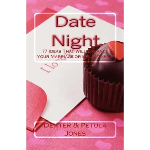 Date Night: 77 Date Night Ideas That Will Enhance Your Relationship or Marriage - Paperback