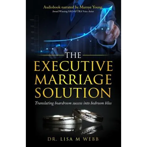 The Executive Marriage Solution: Translating Boardroom Success Into Bedroom Bliss - Paperback