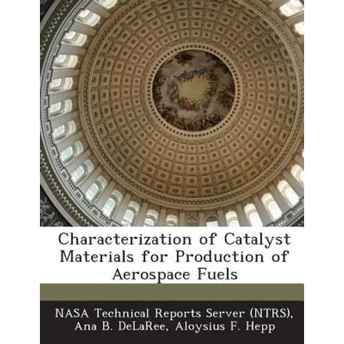 Characterization of Catalyst Materials for Production of Aerospace Fuels - Paperback