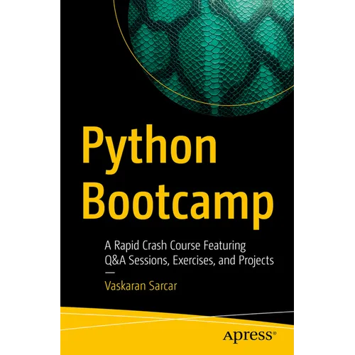 Python Bootcamp: A Rapid Crash Course Featuring Q&A Sessions, Exercises, and Projects - Paperback