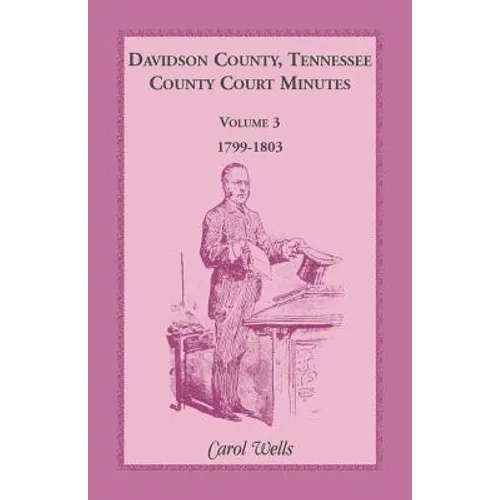 Davidson County, Tennessee County Court Minutes, Volume 3, 1799-1803 - Paperback