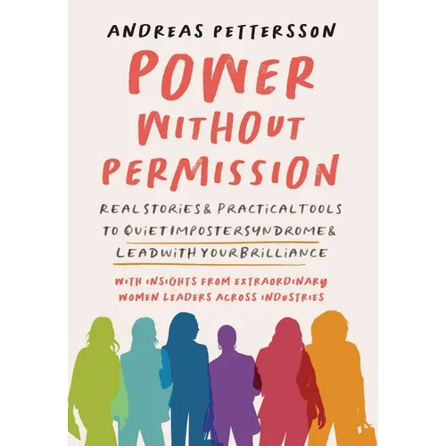 Power Without Permission: Real Stories & Practical Tools to Quiet Imposter Syndrome and Lead with Your Brilliance - Hardcover