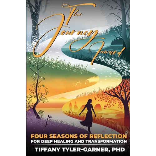 The Journey Inward: Four Seasons of Reflection for Deep Healing and Transformation - Paperback