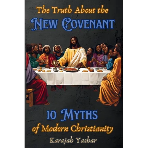 The Truth About the New Covenant: 10 Myths of Modern Christianity: 10 Myths of