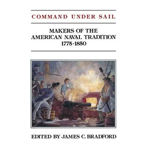 Command Under Sail: Makers of the American Naval Tradition 1775-1850 - Paperback