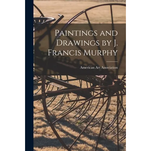 Paintings and Drawings by J. Francis Murphy - Paperback