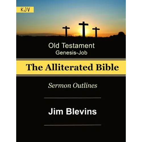 The Alliterated Bible - KJV - Old Testament - Genesis-Job: Sermon Outlines - Paperback