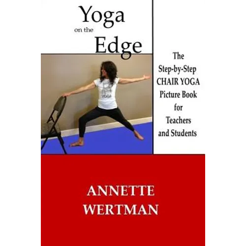 Yoga on the Edge: A Chair Yoga Guide Book for Older Adults and Teacher Trainings