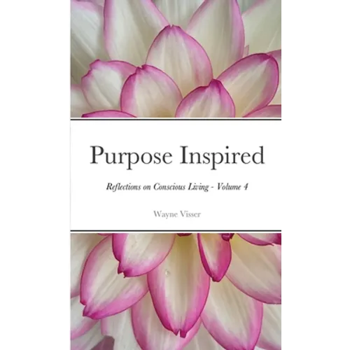 Purpose Inspired: Reflections on Conscious Living - Volume 4 - Paperback
