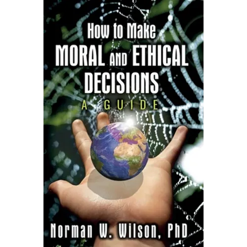 How To Make Moral And Ethical Decisions - A Guide - Paperback