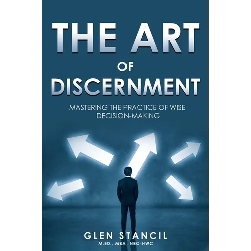 The Art of Discernment: Mastering the Practice of Wise Decision-Making - Paperback