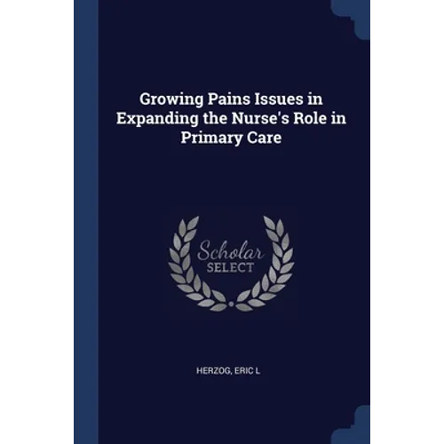 Growing Pains Issues in Expanding the Nurse's Role in Primary Care - Paperback