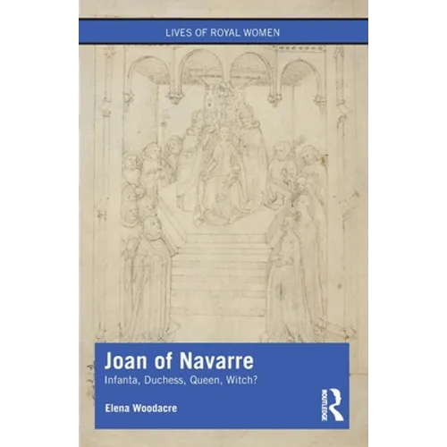 Joan of Navarre: Infanta, Duchess, Queen, Witch? - Paperback
