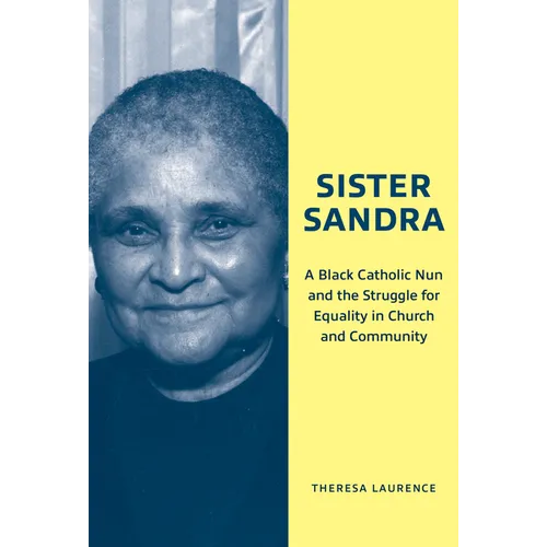 Sister Sandra: A Black Catholic Nun and the Struggle for Equality in Church and Community - Paperback