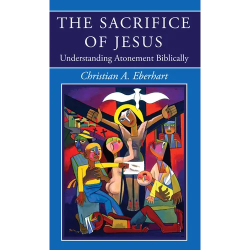 The Sacrifice of Jesus: Understanding Atonement Biblically - Paperback